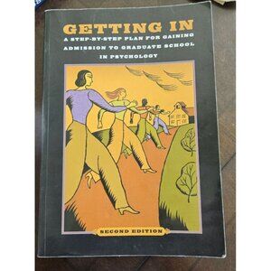 Psychology Getting In: A Step-By-Step Plan for Gaining Admission to Grad School